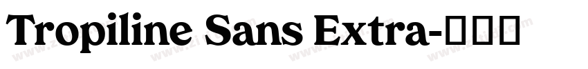 Tropiline Sans Extra字体转换 Tropiline Sans Extra字体转换